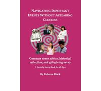 Navigating Important Events Without Appearing Clueless: Common sense advice, historical reflection and gift-giving savvy