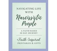 Navigating Life with Narcissistic People: A Faith-Based 30-Day Guided Journal for Healing, Boundaries, and Emotional Strength