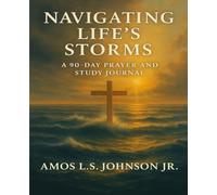 Navigating Life's Storms: A 90-Day Prayer and Study Journal Using the S.T.O.R.R.M Bible Study Method