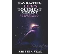 Navigating Life's Toughest Moment:: Finding Strength in the Struggle