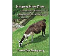 Navigating Machu Picchu: A Short Guide To Planning & Getting The Most Out Of Your Trip