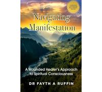 Navigating Manifestation: A wounded healer's approach to spiritual consciousness