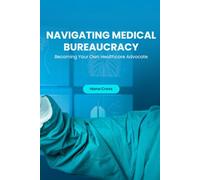 Navigating Medical Bureaucracy: Becoming Your Own Healthcare Advocate