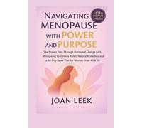 Navigating Menopause with Power and Purpose: The Proven Path Through Hormonal Change with Menopause Symptoms Relief, Natural Remedies and a 30-Day Reset Plan for Women Over 40 & 50