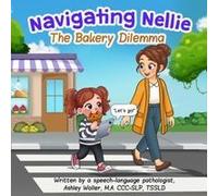 Navigating Nellie: The Bakery Dilemma Paperback Book By Ashley Woller