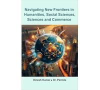 Navigating New Frontiers in Humanities, Social Sciences, Sciences and Commerce, Academic Research Anthology, Hardcover