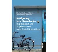 Navigating New Homelands: Displacement and Migration in Post Colonial Nation-States