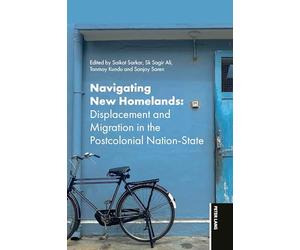 Navigating New Homelands: Displacement and Migration in Post Colonial Nation-State