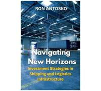 Navigating New Horizons: Investment Strategies In Shipping And Logistics Infrastructure