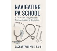 Navigating PA School: A Practical Guide for Success from Application to Graduation