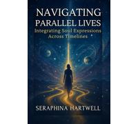 NAVIGATING PARALLEL LIVES: Integrating Soul Expressions Across Timelines