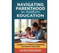 Navigating Parenthood in Modern Education: Insights on Child Development and Home Education