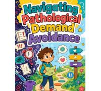 Navigating Pathological Demand Avoidance: A Low-Demand Emotional Regulation Workbook: Nervous System Relief, Autonomy Trackers, and SEL Activities for PDA and Autism (Ages 8-12)