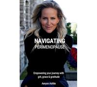 Navigating Perimenopause: Empowering your journey with grit, grace & gratitude A Guided Journal