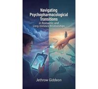 Navigating Psychopharmacological Transitions in Romantic and Long-Distance Relationships - Jethrow Giddeon - Advise the Heart - ebook (ePub) - Livre