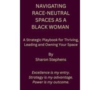 Navigating Race-Neutral Spaces as a Black Woman: A Strategic Playbook for Thriving, Leading, and Owning Your Space