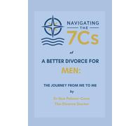 Navigating the 7Cs® of a Better Divorce for MEN: The Journey from WE to ME