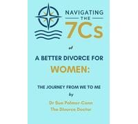 Navigating the 7Cs of a Better Divorce for Women: The Journey from WE to ME