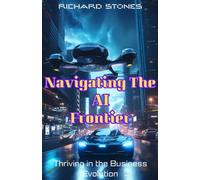 Navigating The Ai Frontier: Thriving In The Business Evolution