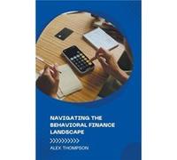 Navigating the Behavioral Finance Landscape - Alex Thompson - Draft2Digital - Livre en Anglais Alex ThompsonAlex Thompson (Auteur)
