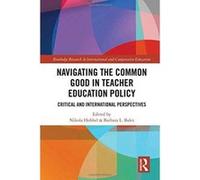 Navigating the Common Good in Teacher Education Policy: Critical and International Perspectives (Routledge Research in International and Comparative Education) - [Version Originale] Inconnu (Auteur)