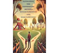 Navigating the Differences Between Single Parenting and Sole Parenting