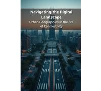 Navigating the Digital Landscape: Urban Geographies in the Era of Connectivity