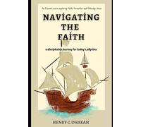 Navigating The Faith: A Discipleship Journey for Today’s Pilgrims