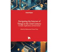 Navigating the Internet of Things in the 22nd Century - Concepts, Applications, and Innovations