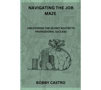 Navigating The Job Maze: Uncovering The Secret Routes To Professional Success