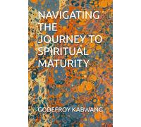 NAVIGATING THE JOURNEY TO SPIRITUAL MATURITY
