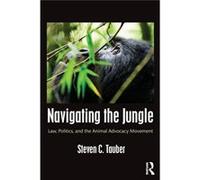 Navigating The Jungle: Law, Politics, And The Animal Advocacy Movement (Paperback) Steven C University Of South Florida Tauber, Usa (Auteur)