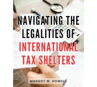 Navigating the Legalities of International Tax Shelters: A Comprehensive Guide to Navigating International Tax Laws and Maximizing Financial Benefits