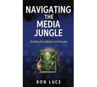 Navigating the Media Jungle: Breaking the Addiction to Distraction