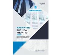 Navigating the New Frontier Understanding Market Microstructure in the Digital Age - Alex Thompson - Draft2Digital - Livre en Anglais Alex ThompsonAlex Thompson (Auteur)