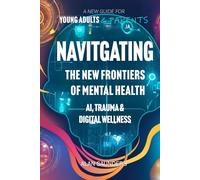 Navigating the New Frontiers of Mental Health AI, Trauma, and Digital Wellness