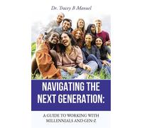 Navigating the Next Generation A Guide to Working with Millennials and Gen-Z - Tracey B Manuel - Apollo1 Catalogue - ebook (ePub) - Livre