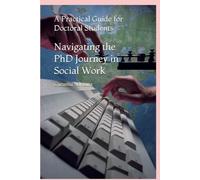 Navigating the PhD Journey in Social Work: A Practical Guide for Doctoral Students
