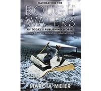 Navigating the Rough Waters of Today's Publishing World Marcia Meier (Auteur)