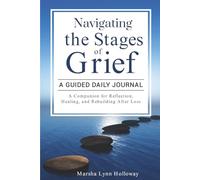 Navigating the Stages of Grief - A Guided Daily Journal: A Companion for Reflection, Healing, and Rebuilding After Loss