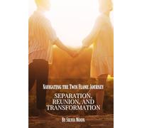 Navigating the Twin Flame Journey: Separation, Reunion, and Transformation
