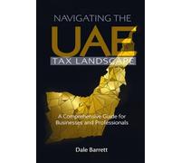 Navigating the UAE Tax Landscape: A Comprehensive Guide for Businesses and Professionals