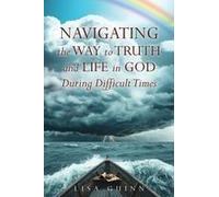 Navigating The Way To Truth And Life In God During Difficult Times Paperback Book By Lisa Guinn