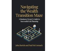 Navigating the Wealth Transition Maze: A Business Owner’s Guide to Successful Exit Planning