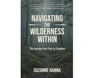 Navigating the Wilderness Within: The Journey from Fear to Freedom