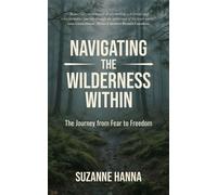 Navigating the Wilderness Within The Journey from Fear to Freedom - Suzanne Hanna - Soul Spark Publishing - ebook (ePub) - Livre