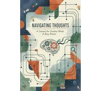 Navigating Thoughts: Journal for Creative Minds & Busy Brains - for Ideas, Focus & Flow: 96-Page Planner for ADHD, Neurodivergent Thinkers | Organize, Reflect, Create | Mental Clarity & Inspiration