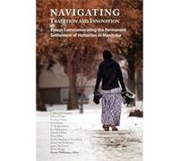 Navigating Tradition and Innovation Essays Commemorating the Permanent Settlement of Hutterites in Manitoba - Hutterian Brethren Book Centre - Hutterian B Hutterian Brethren Book CentreHutterian Breth