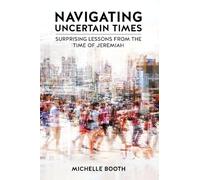 Navigating Uncertain Times: Surprising Lessons from the Time of Jeremiah