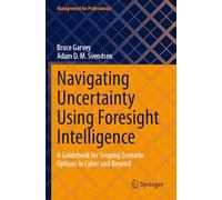 Navigating Uncertainty Using Foresight Intelligence: A Guidebook for Scoping Scenario Options in Cyber and Beyond